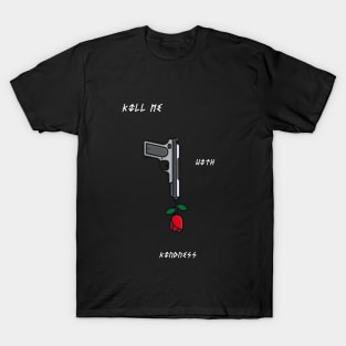 Kill Me With Kindness T-Shirt